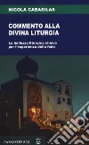 Commento alla divina liturgia. La bellezza liturgica chiave per l'esperienza della fede libro