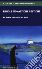 Regole monastiche celtiche. Lo Spirito che soffia dal Nord libro