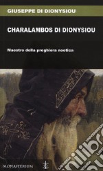 Charalambos di Dionysiou. Maestro della preghiera noetica libro