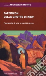 Paterikon delle grotte di Kiev. Fiammelle di vita e santità russa libro