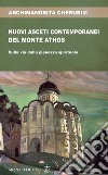 Nuovi asceti contemporanei del monte Athos libro di Cherubim (Archimandrita)