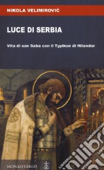 Luce di Serbia. Vita di san Saba con il Typikon di Hilandar libro