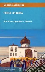 Perle d'Iberia. Vol. 1: Vite di santi georgiani