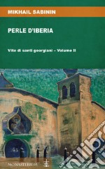 Perle d'Iberia. Vol. 2: Vite di santi georgiani libro