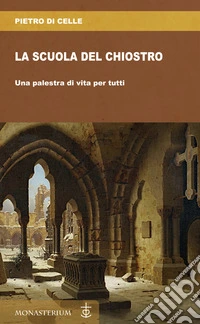 La scuola del chiostro. Una palestra di vita per tutti libro