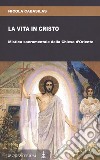 La vita in Cristo. Mistica sacramentale della Chiesa d'Oriente libro di Cabasilas Nicola