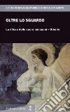 Oltre lo sguardo. La difesa delle sacre immagini-Oriente libro