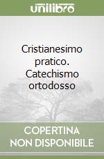 Cristianesimo pratico. Catechismo ortodosso libro