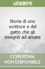 Storia di uno scrittore e del gatto che gli insegnò ad amare libro