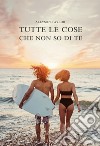 Tutte le cose che non so di te libro