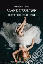 Blake Deshawn. Il cerchio perfetto libro