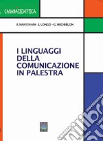 I linguaggi della comunicazione in palestra libro