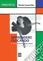 Gioco e... è apprendimento. Educazione motoria nella scuola primaria. Nuova ediz. libro