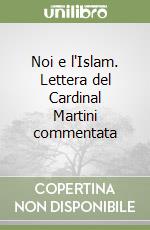 Noi e l'Islam. Lettera del Cardinal Martini commentata libro