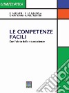 Le competenze facili. Con l'aiuto delle neuroscienze. Ediz. per la scuola libro