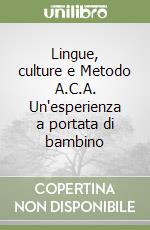 Lingue, culture e Metodo A.C.A. Un'esperienza a portata di bambino libro