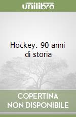 Hockey. 90 anni di storia libro