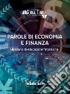 Parole di economia e finanza. Glossario di educazione finanziaria libro