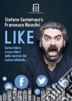 Like. Come ridere e non ridere delle nevrosi del nuovo millennio libro