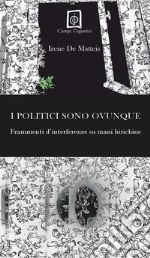 I politici sono ovunque. Frammenti d'interferenze su mani birichine libro