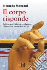 Il corpo risponde. Il dialogo con il subconscio del paziente sviluppato dal metodo Kam Kamad libro