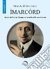 Imarcord. Gli ex vitelloni di Flaiano e le novelle della mia Pescara libro