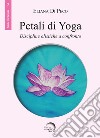 Petali di yoga. Discipline olistiche a confronto libro