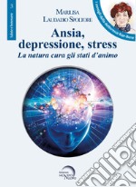 Ansia, depressione, stress. La natura cura gli stati d'animo libro