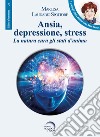 Ansia, depressione, stress. La natura cura gli stati d'animo libro