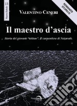 Il maestro d'ascia. Storia del giovane «Tekton». Il carpentiere di Nazareth libro