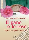 Il pane e le rose. Saperi e sapori condivisi libro