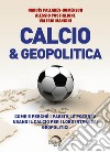 Calcio & geopolitica. Come e perché i paesi e le potenze usano il calcio per i loro interessi geopolitici libro di Pallarès-Domènech Narcís Postiglione Alessio Mancini Valerio