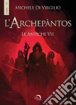 L'Archepantos. Le antiche vie libro