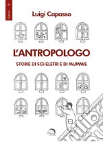 L'antropologo. Storie di scheletri e di mummie