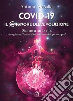 Covid-19. Il signore dell'evoluzione. Siamo a un bivio: risvegliamo l'anima altrimenti morirà per sempre!