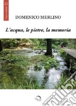 L'acqua, le pietre, la memoria libro