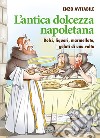 L'antica dolcezza napoletana. Dolci, liquori, marmellate, gelati di una volta libro di Avitabile Enzo