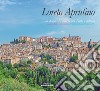 Loreto Aprutino. La storia ed i suoi tesori d'arte e cultura. Ediz. italiana, inglese e tedesca libro