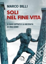 Soli nel fine-vita. Il caso Cappato e la necessità di una legge