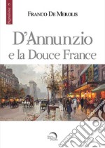 D'Annunzio e la douce France libro