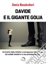 Davide e il gigante Golia. Un'analisi delle tattiche e conseguenze del crimine dei colletti bianchi e la sua pericolosità oggi libro