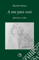 A me pare così. Aforismi e altro libro