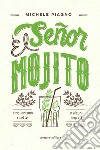 El Señor Mojito. Cinquantuno ricette e alcuni segreti libro