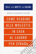 Soli nella notte dell'anima. Come reagire alle molestie in casa, al lavoro, per strada