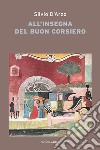 All'insegna del «buon corsiero» libro di D'Arzo Silvio Casoli A. (cur.)