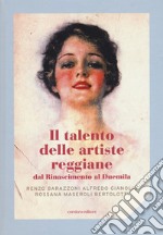 Il talento delle artiste reggiane dal Rinascimento al Duemila. Ediz. illustrata libro