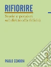 Rifiorire. Storie e pensieri sul diritto alla felicità libro di Cendon Paolo