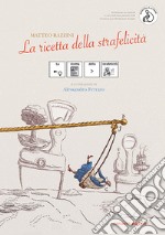 La ricetta della strafelicità. Ediz. CAA libro