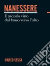 Nanessere. Il mondo visto dal basso verso l'alto libro di Sessa Marco