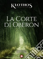 La corte di Oberon. Klothos. I fili del destino libro